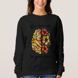 Be Kind To Your Mind Mental Health Awareness Men W Sweatshirt