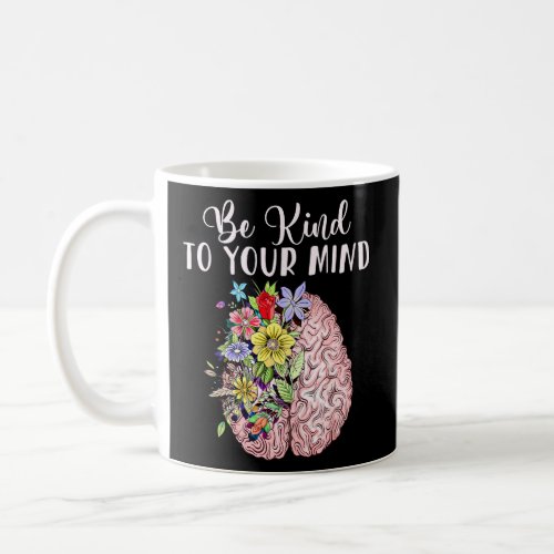 Be Kind To Your Mind Mental Health Awareness Month Coffee Mug