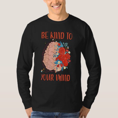 Be Kind To Your Mind Mental Health Awareness Month T_Shirt