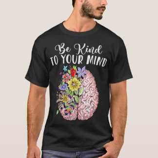 Be Kind To Your Mind Mental Health Awareness Month T-Shirt