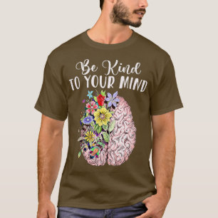Be Kind To Your Mind Mental Health Awareness Rainb T-Shirt