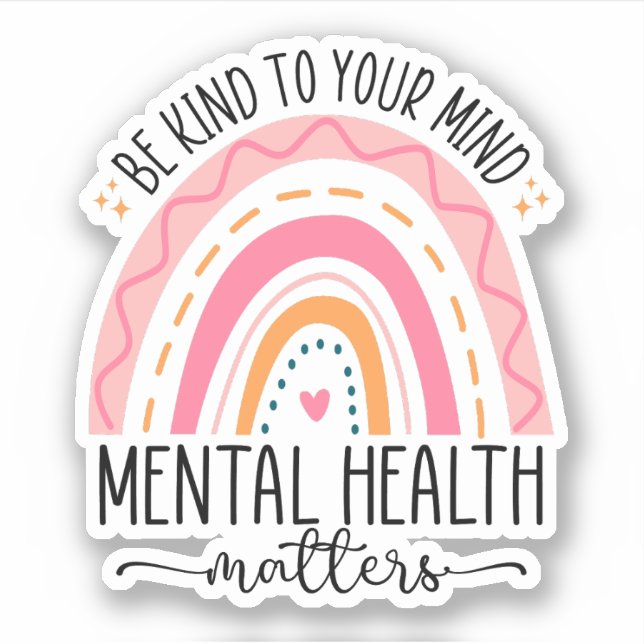 Be Kind To Your Mind, Mental Health Awareness Sticker (Front)