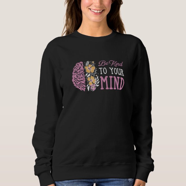 Be Kind To Your Mind Mental Health Awareness Sweatshirt (Front)