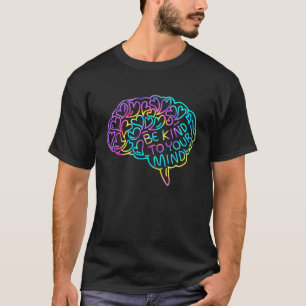 Be Kind To Your Mind Mental Health Awareness T-Shirt