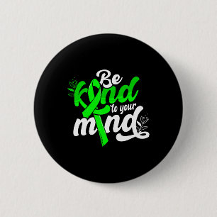 Be Kind To Your Mind Mental Health Awareness Women Button