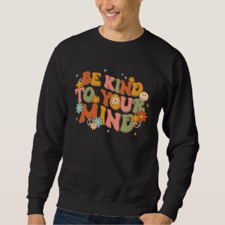 Be Kind To Your Mind Mental Health Flowers Retro G Sweatshirt