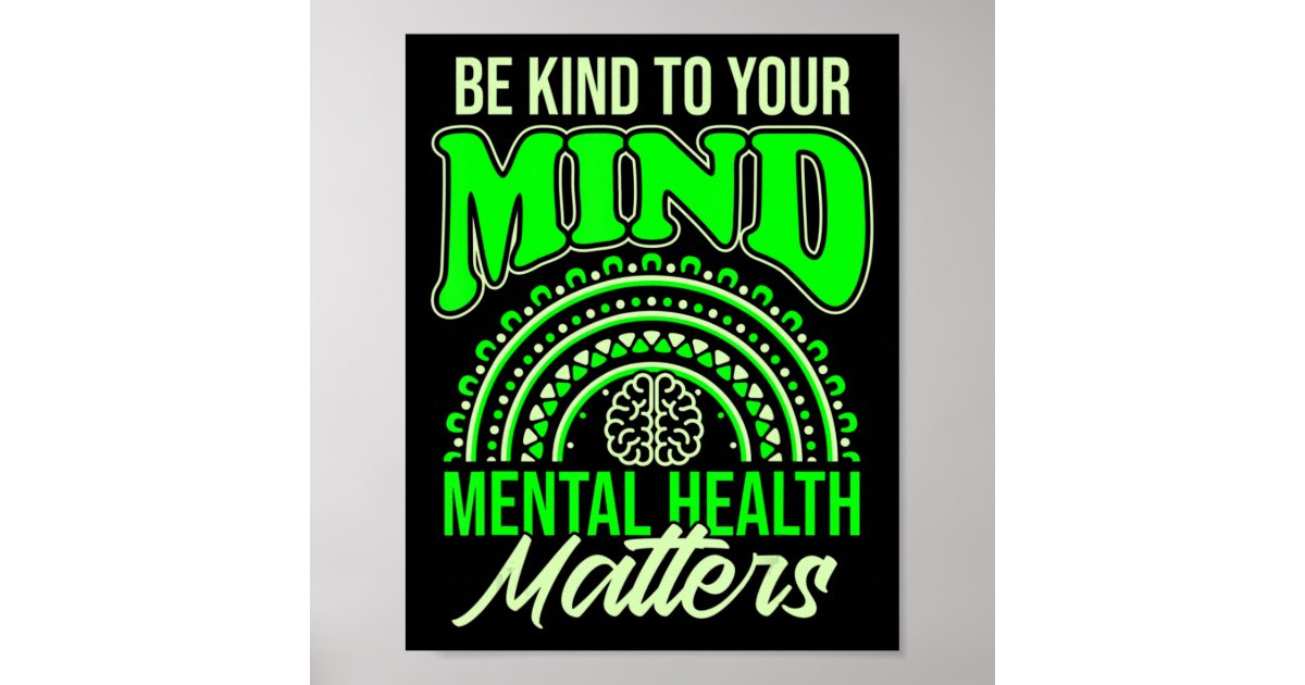 Be Kind To Your Mind Mental Health Matters Awarene Poster | Zazzle