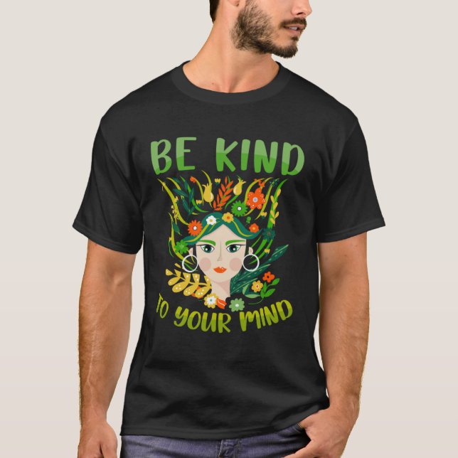 Be Kind To Your Mind Mental Health Matters Awarene T-Shirt (Front)