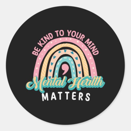 Be Kind To Your Mind Mental Health Matters Classic Round Sticker