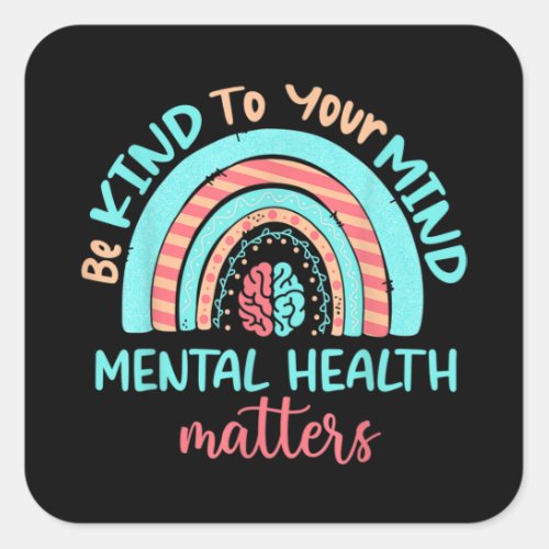 Be Kind to your Mind Mental Health matters Square Sticker