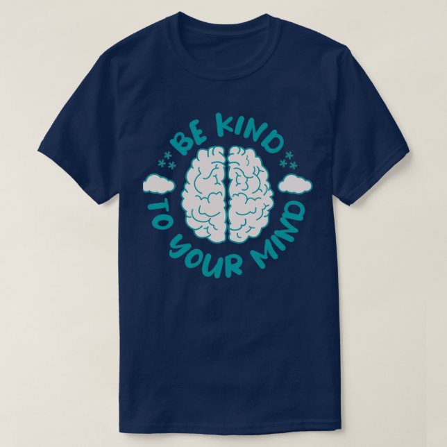 Be Kind To Your Mind Mental Health Quotes T-Shirt (Design Front)