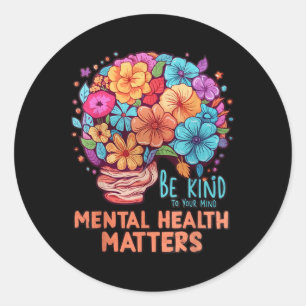 Be Kind To Your Mind Mental Health S Awareness Flo Classic Round Sticker