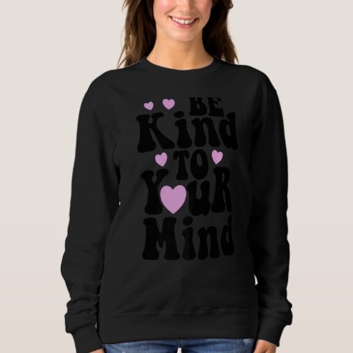 Be Kind To Your Mind Mental Health Women Love Rain Sweatshirt