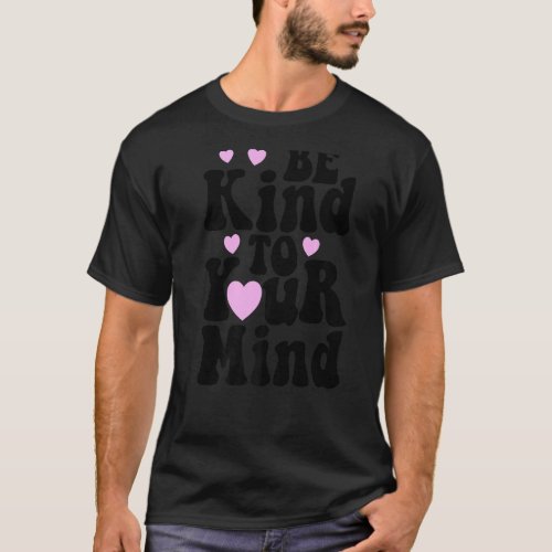 Be Kind To Your Mind Mental Health Women Love Rain T_Shirt