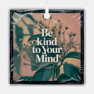Be Kind To Your Mind Metal Ornament