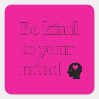 Be Kind to Your Mind Pink Square Sticker