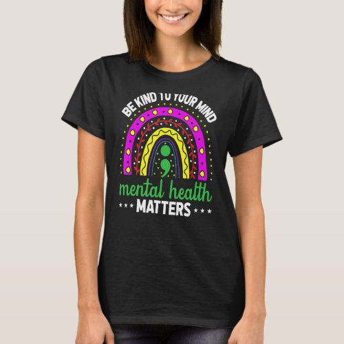 Be Kind To Your Mind Rainbow Mental Health Awarene T_Shirt