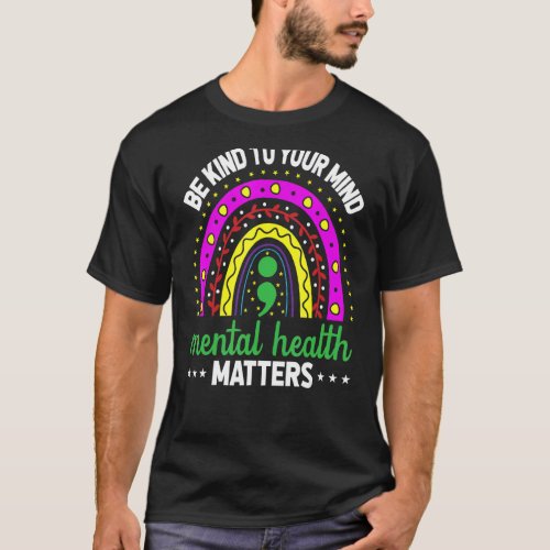 Be Kind To Your Mind Rainbow Mental Health Awarene T_Shirt