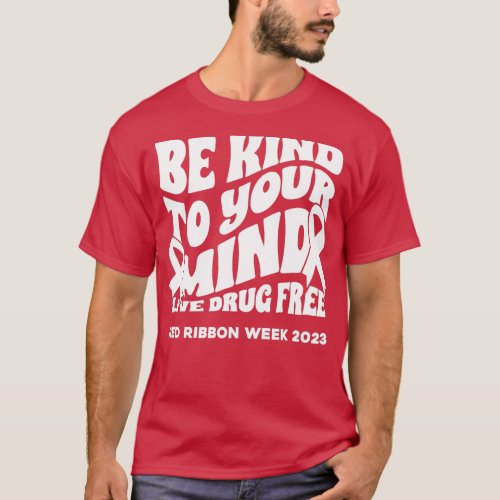 Be Kind To Your Mind Red Ribbon Week Drug Free Wom T_Shirt