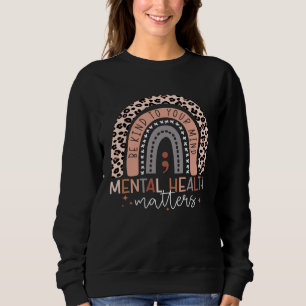 Be Kind To Your Mind Semicolon Rainbow Mental Heal Sweatshirt