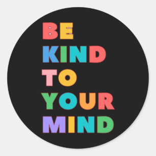 Be Kind To Your Mind Sticker2 Classic Round Sticker