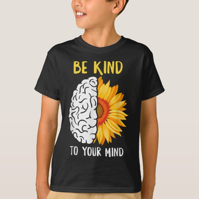 Be Kind To Your Mind Sunflower Mental Health Aware T-Shirt (Front)