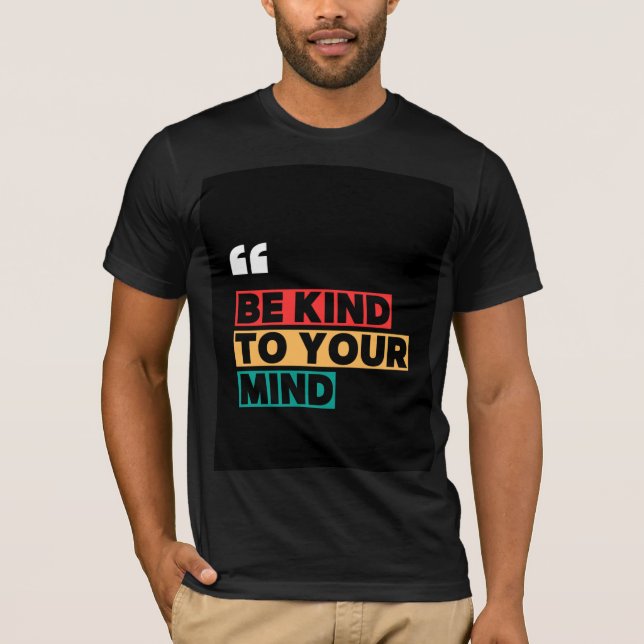 Be Kind to Your Mind T-Shirt (Front)