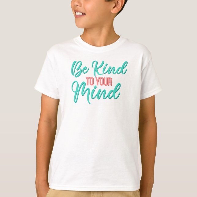 Be Kind to Your Mind Tee Shirt (Front)