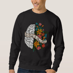 Be Kind To Your Mind Vintage Flowers Plants Mental Sweatshirt
