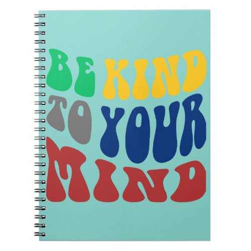 BE KIND TO YOUR MIND _Wave and Colors Notebook