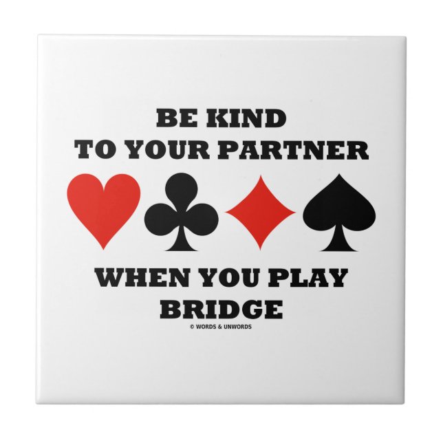 Be Kind To Your Partner When You Play Bridge Ceramic Tile (Front)