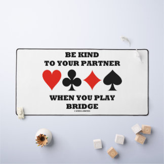 Be Kind To Your Partner When You Play Bridge Desk Mat