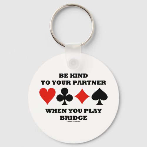 Be Kind To Your Partner When You Play Bridge Keychain