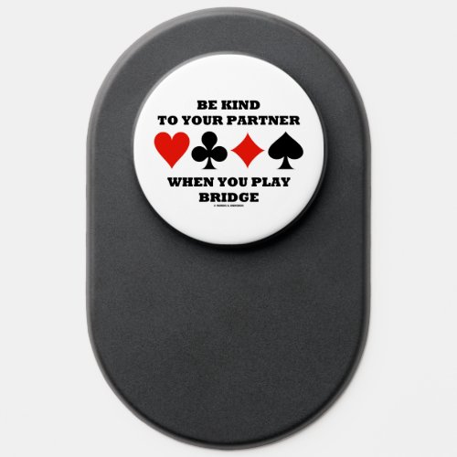 Be Kind To Your Partner When You Play Bridge PopSocket