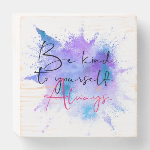 Be Kind To Yourself Always Calligraphy Quote Wooden Box Sign
