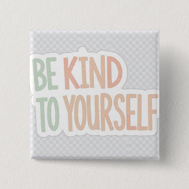 Be Kind To Yourself Button | Mental Health Pin  (Front)