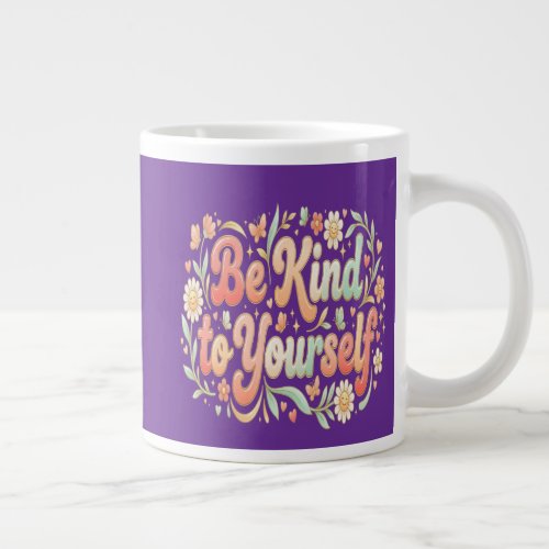 Be Kind to Yourself – Feminine Self Care & Self Lo Giant Coffee Mug