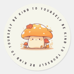 Be Kind To Yourself, Kawaii Mushroom, Gift Sticker