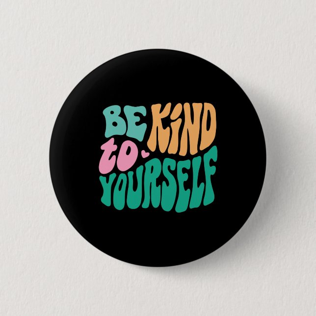 Be Kind To Yourself Positive Message Self Care Men Button (Front)