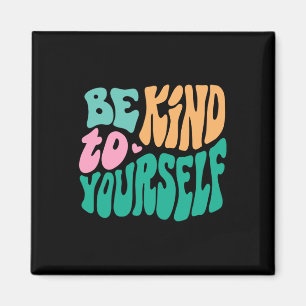 Be Kind To Yourself Positive Message Self Care Men Magnet