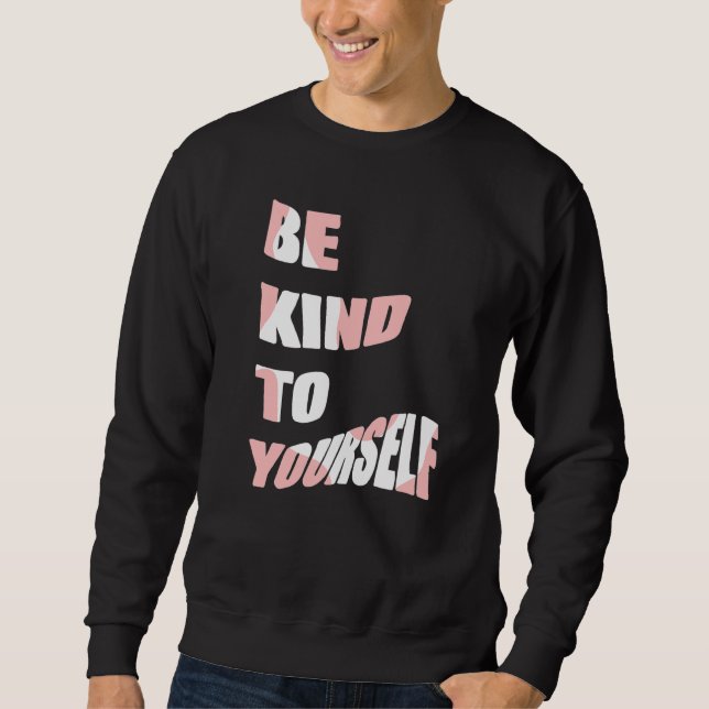 Be Kind To Yourself Positive Message Self Care Men Sweatshirt (Front)
