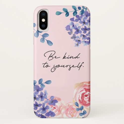 Be Kind to Yourself Quote Watercolor florals iPhone X Case