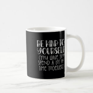 Be Kind To Yourself Saying - Self Love Positive Th Coffee Mug