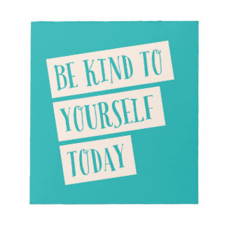 Be Kind To Yourself Today Notepad