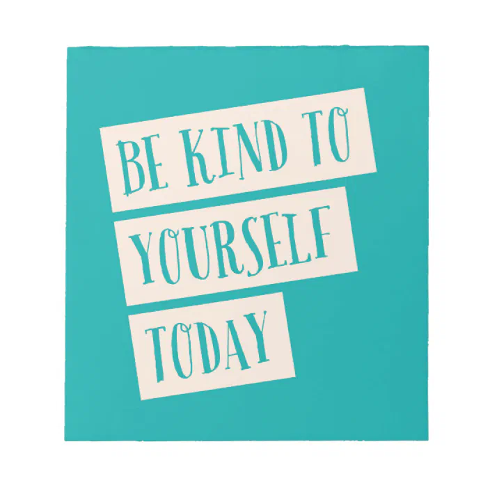 Be Kind To Yourself Today Notepad Zazzle Com