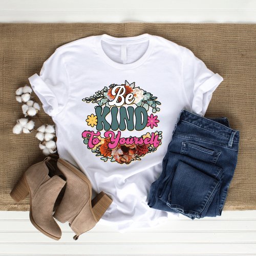Be kind to yourself wildflower womans shirt