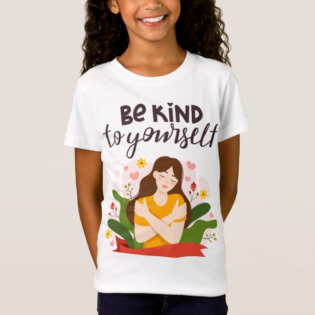 "Be Kind to Yourself You Deserve Your Own Love T-Shirt (Front)