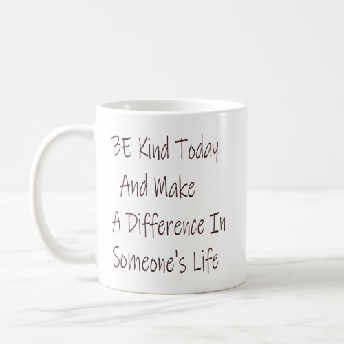 Be Kind Today and Make a Difference Coffee Mug