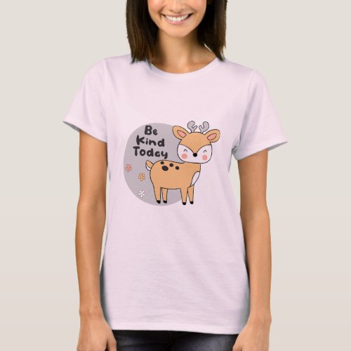 Be Kind Today Kawaii Cute Deer Animal Smiling  T_Shirt