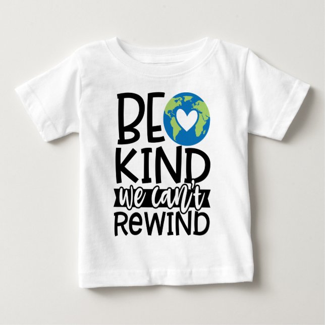Be Kind We Can't Rewind Earth Day Heart Baby T-Shirt (Front)